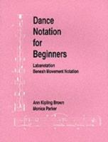 Dance Notation for Beginners: Labanotation/Benesh Movement Notation 0903102714 Book Cover