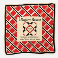 Magic in a Square: Vintage Handkerchiefs How  Why to Use Them 1667833472 Book Cover