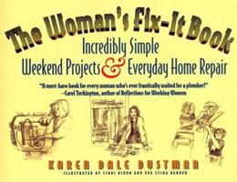 The Woman's Fix-It Book: Incredibly Simple Weekend Projects and Everyday Home Repair 1886284148 Book Cover