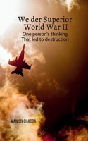 We Der Superior- World War II: One person's thinking that led to destruction B0CJFYBQ5Q Book Cover