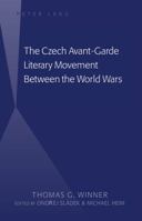 The Czech Avant-Garde Literary Movement Between the World Wars: edited by Ondrej Sládek and Michael Heim 1433126273 Book Cover