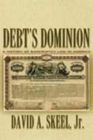 Debt's Dominion: A History of Bankruptcy Law in America 0691116377 Book Cover