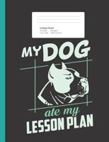 My Dog Ate My Lesson Plan: Funny Teacher Excuse Composition Book for School w/ College Ruled Paper 200 Pages 1077570171 Book Cover