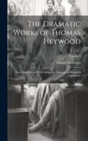 The Dramatic Works of Thomas Heywood, Now First Collected With Illustrative Notes and a Memoir of the Author; Volume 5 1022662384 Book Cover