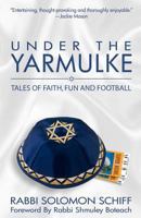 Under the Yarmulke: Tales of Faith, Fun and Football 1466498900 Book Cover