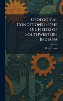 Geological Conditions in the Oil Fields of Southwestern Indiana 102567913X Book Cover