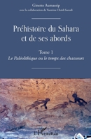 Préhistoire du Sahara et de ses abords: Tome 1 Le Paléolithique ou de temps des chasseurs (French Edition) 234317007X Book Cover