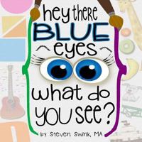 Hey There Blue Eyes: What Do You See? 1500303968 Book Cover