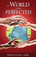 A World to Be Perfected 1636260012 Book Cover