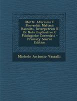 Motti: Aforismi E Proverbii Maltesi; Raccolti, Interpetrati E Di Note Esplicative E Filologiche Corredati 1018480463 Book Cover