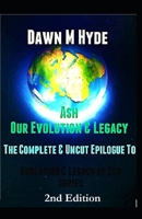 Ash: Our Evolution and Legacy - The Complete and Uncut Epilogue 1546591095 Book Cover