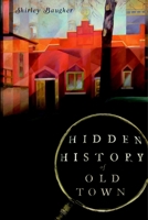 Hidden History of Old Town 1609492072 Book Cover