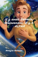 Il y avait Darwin, maintenant; il y a Alpha (French Edition) B0FRZ4YR21 Book Cover