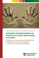 Avaliação morfoquantitiva de músculo em ratos relacionada com dieta: Avaliação no musculo Gastrocnemio (MG) de ratos wistar (rattus norvegicus) submetidos a dieta de Mocambique 3330998415 Book Cover