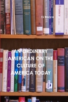 An Ordinary American on the Culture of Today's America 1329191587 Book Cover
