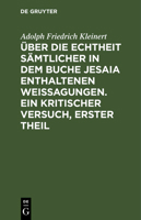 �ber Die Echtheit S�mtlicher in Dem Buche Jesaia Enthaltenen Weissagungen. Ein Kritischer Versuch, Erster Theil 3111303349 Book Cover