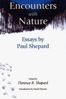 Encounters with Nature: Essays By Paul Shepard 1559635290 Book Cover