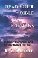 Read Your Bible - Ephesians: A Basic Personal and Group Study Manual 1730974538 Book Cover