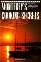 Monterey's Cooking Secrets: Whispered Recipes and Guide to Restaurants, Inns and Wineries of the Monterey Peninsula (Books of the "Secrets" Series) 0962047260 Book Cover