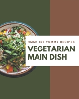 Hmm! 365 Yummy Vegetarian Main Dish Recipes: The Best Yummy Vegetarian Main Dish Cookbook that Delights Your Taste Buds B08JVR55K1 Book Cover