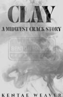 CLAY: A Midwest Crack Story B0GF414DQV Book Cover