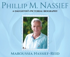 Phillip M. Nassief: A Daughter's Pictorial Biography B0DPN8PYZQ Book Cover
