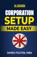 Alabama Corporation Setup Made Easy B0DXHVW2XT Book Cover