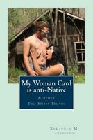 My Woman Card is anti-Native & Other Two-Spirit Truths 1729873472 Book Cover