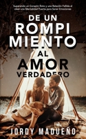 De un Rompimiento al Amor Verdadero: Superando un Corazón Roto y una Relación Fallida al crear una Mentalidad Fuerte para Sanar Emociones B084WPJWCM Book Cover