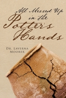 All Messed Up In The Potter's Hands 1641384182 Book Cover