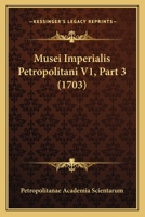 Musei Imperialis Petropolitani V1, Part 3 (1703) 1166595919 Book Cover