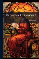 Gros-jean Et Son Curé: Dialogues Sur L'eglise... 1275071643 Book Cover