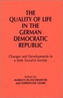 The Quality of Life in the German Democratic Republic: Changes and Developments in a State Socialist Society 0873324846 Book Cover