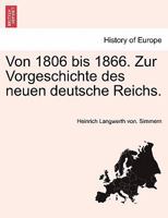 Von 1806 bis 1866. Zur Vorgeschichte des neuen deutsche Reichs. 1241466149 Book Cover
