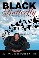 Black Butterfly: Transform Your Pain into Your Purpose 1665704543 Book Cover
