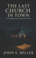 The Last Church in Town: An Inspirational Suspense Novel B0FPML5DRC Book Cover