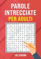 Parole Intrecciate per Adulti - 192 Enigmi: Crucipuzzle: Enigmistica Perfetto Per Adulti B0BGNM9CSZ Book Cover