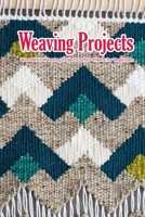 Weaving Projects: Wonderful Weaving Projects and Patterns for Beginners: Weaving Projects for Your Home Book null Book Cover