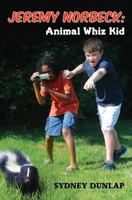 Jeremy Norbeck: Animal Whiz Kid 0985879106 Book Cover
