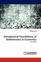 Metaphysical Foundations of Mathematics in Economics: An Inquiry 3843367272 Book Cover