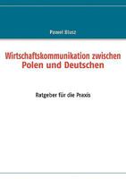 Wirtschaftskommunikation zwischen Polen und Deutschen: Ratgeber für die Praxis 3837060527 Book Cover