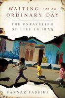 Waiting for an Ordinary Day: The Unraveling of Life in Iraq 1586484753 Book Cover