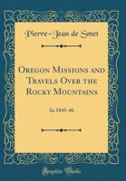 Oregon Missions and Travels over the Rocky Mountains in Eighteen Forty Six 1275798632 Book Cover