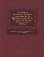 Description Methodique Du Musee Ceramique De La Manufacture Royale De Porcelaine De Sevres... 1294198149 Book Cover