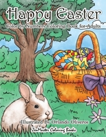 Happy Easter Color By Numbers Coloring Book for Adults: An Adult Color By Numbers Coloring Book of Easter with Spring Scenes, Easter Eggs, Cute ... 30 (Adult Color By Number Coloring Books) 1985237253 Book Cover