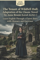 The Tenant of Wildfell Hall: Adaptation of the Classic Novel by Anne Brontë (Level A1/A1+): Learn English Through a Classic Story with Glossary and Exercises B0H5XBD46K Book Cover