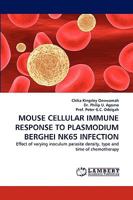 MOUSE CELLULAR IMMUNE RESPONSE TO PLASMODIUM BERGHEI NK65 INFECTION: Effect of varying inoculum parasite density, type and time of chemotherapy 3838378415 Book Cover