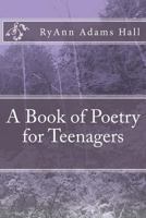 A Book of Poetry for Teenagers 1484915690 Book Cover