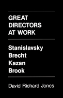 Great Directors at Work: Stanislavsky, Brecht, Kazan, Brook 0520061748 Book Cover