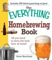 The Everything Homebrewing Book: All you need to brew the best beer at home! (Everything Series) 1605501220 Book Cover